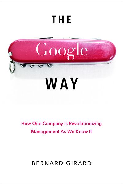 The Google Way: How One Company Is Revolutionizing Management As We Know It