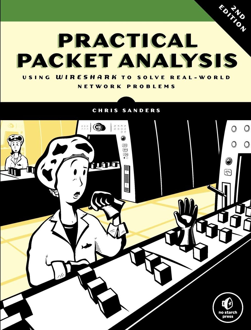Practical Packet Analysis, 2E: Using Wireshark to Solve Real-World Network Problems