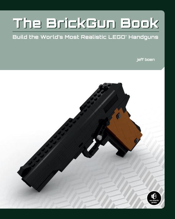 The BrickGun Book: Build the World's Most Realistic LEGO Handguns