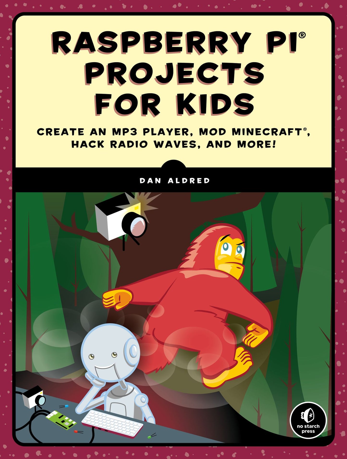 Raspberry Pi Projects for Kids : Create an Mp3 Player, Mod Minecraft, Hack Radio Waves, and More!