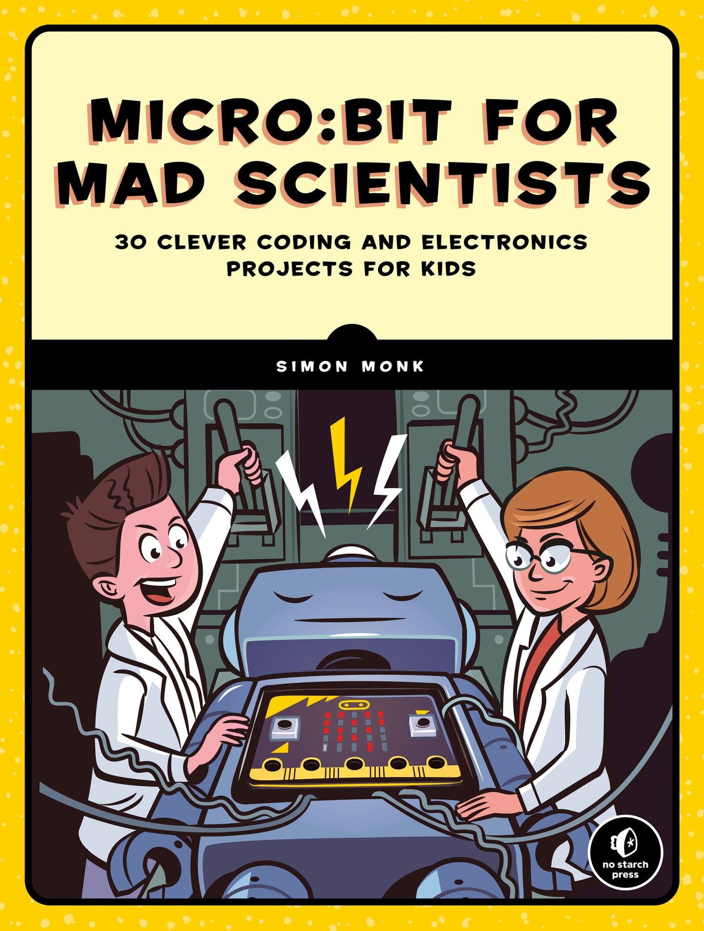Micro:bit for Mad Scientists : 30 Clever Coding and Electronics Projects for Kids