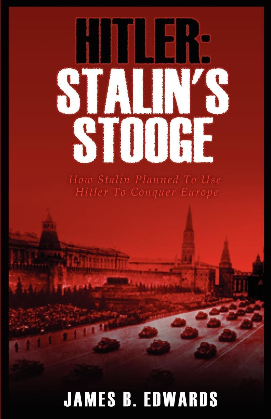 Hitler: How Stalin Planned to Use Hitler to Conquer Europe: Stalin's Stooge