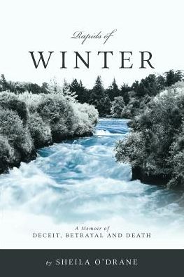 Rapids Of Winter: A Memoir of Deceit, Betrayal and Death