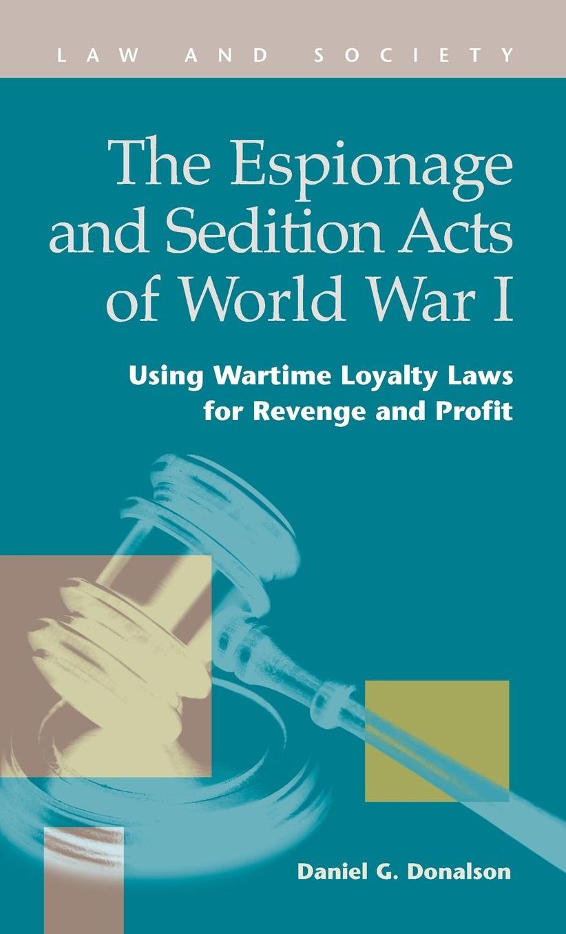 The Espionage and Sedition Acts of World War I: Using Wartime Loyalty Laws for Revenge and Profit