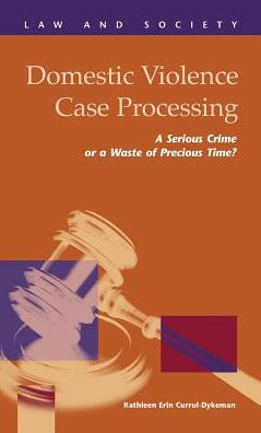 Domestic Violence Case Processing : A Serious Crime or a Waste of Precious Time?