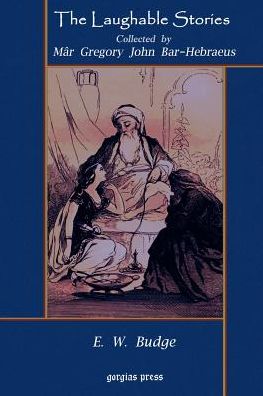 The Laughable Stories Collected By M?R Gregory John Bar-Hebraeus The Syriac Text Edited With An English Translation By E. W. Budge