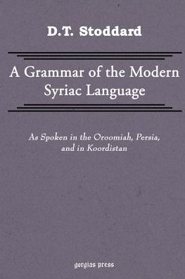Grammar Of Modern Syriac Language As Spoken In Oroormiah, Persia, And In Koordistan