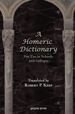 A Homeric Dictionary For Use In Schools And Colleges