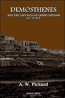 Demosthenes And The Last Days Of Greek Freedom 384 - 322 B.C.