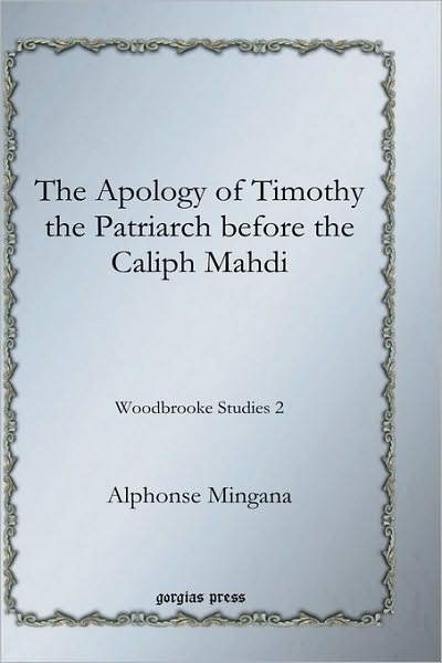 The Apology Of Timothy The Patriarch Before The Caliph Mahdi