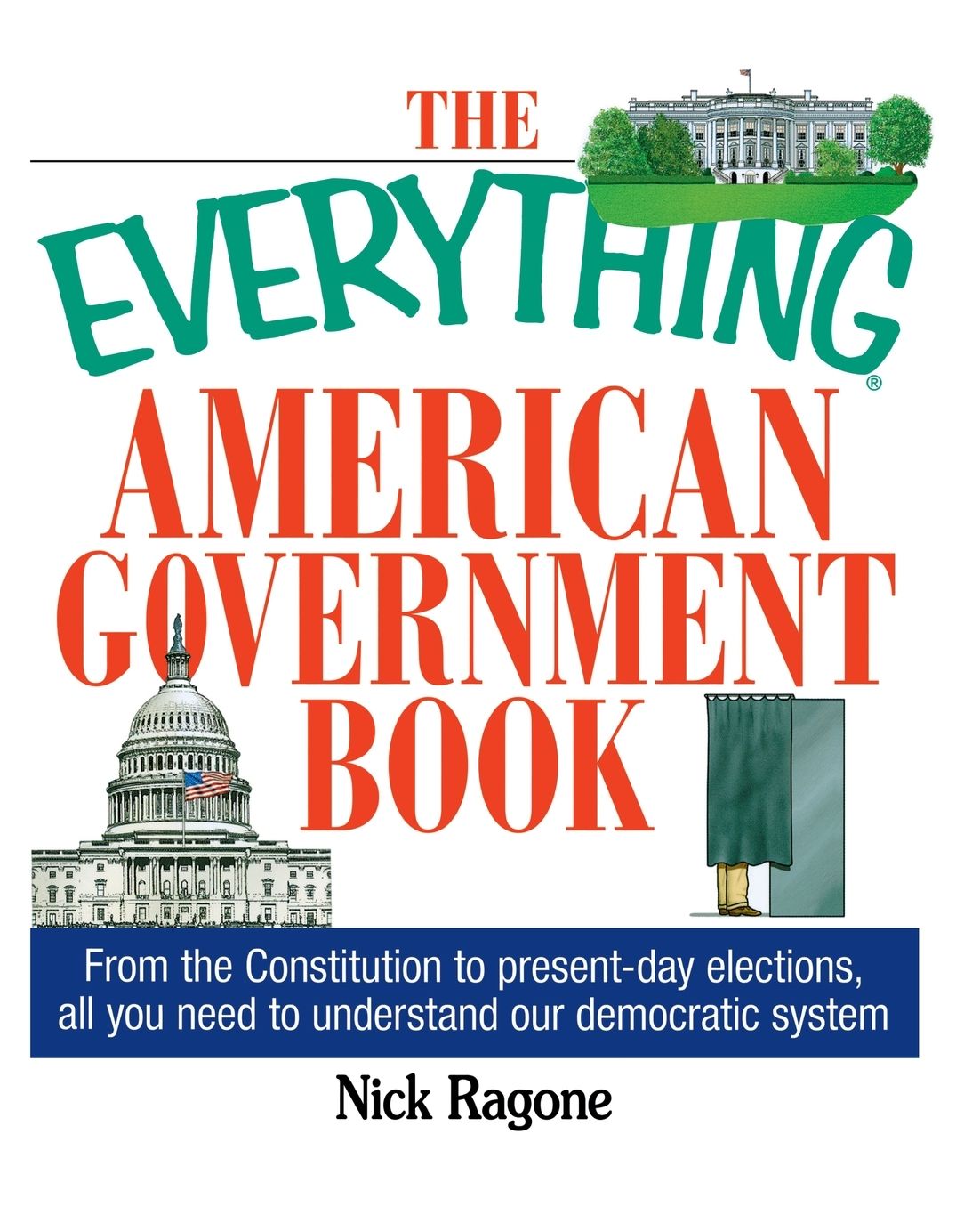 The Everything American Government Book: From the Constitution to Present-Day Elections, All You Need to Understand Our Democratic System