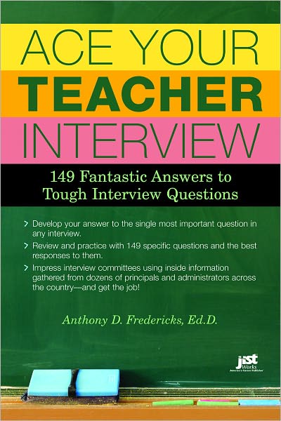 Ace Your Teacher Interview: 149 Fantastic Answers to Tough Interview Questions