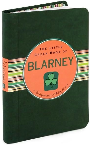 The Little Green Book of Blarney: The Importance of Being Irish