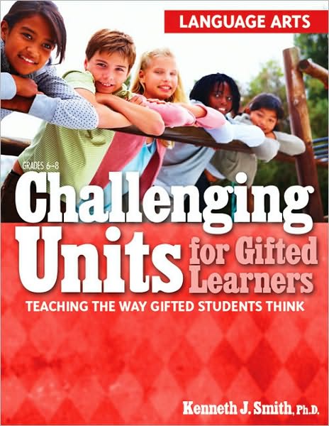 Challenging Units for Gifted Learners: Teaching the Way Gifted Students Think: Language Arts