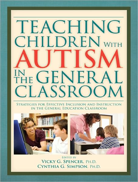 Teaching Children With Autism in the General Classroom: Strategies for Effective Inclusion and Instruction
