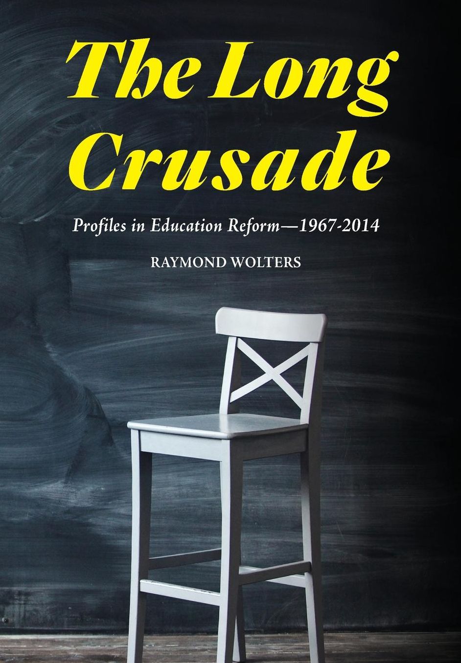 The Long Crusade: Profiles in Education Reform, 1967-2014