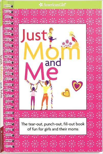 Just Mom and Me: The tear-out, punch-out, fill-out book of fun for girls and their moms