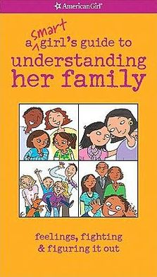 A Smart Girl's Guide to Understanding Her Family: Feelings, Fighting & Figuring It Out