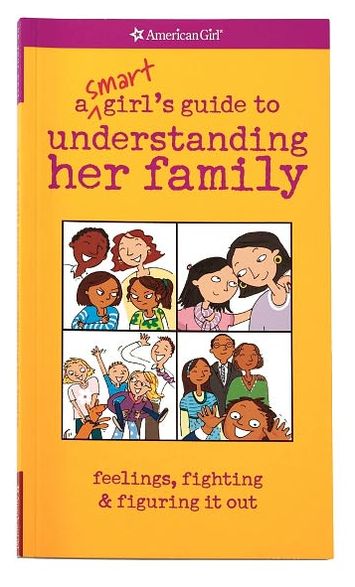 A Smart Girl's Guide to Understanding Her Family: Feelings, Fighting & Figuring It Out