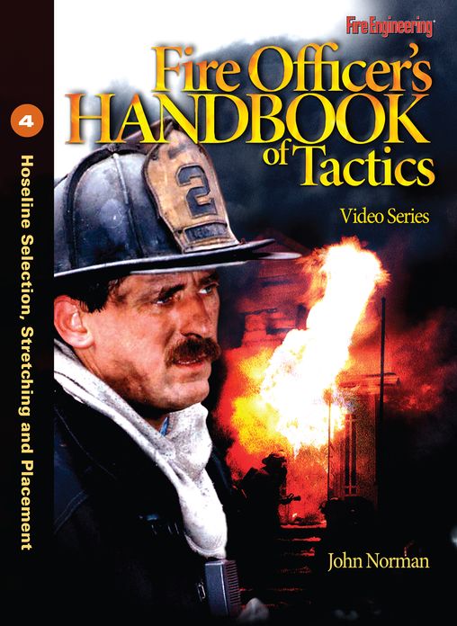 Fire Officer's Handbook of Tactics Video Series #4: Hoseline Selection, Stretching and Placement