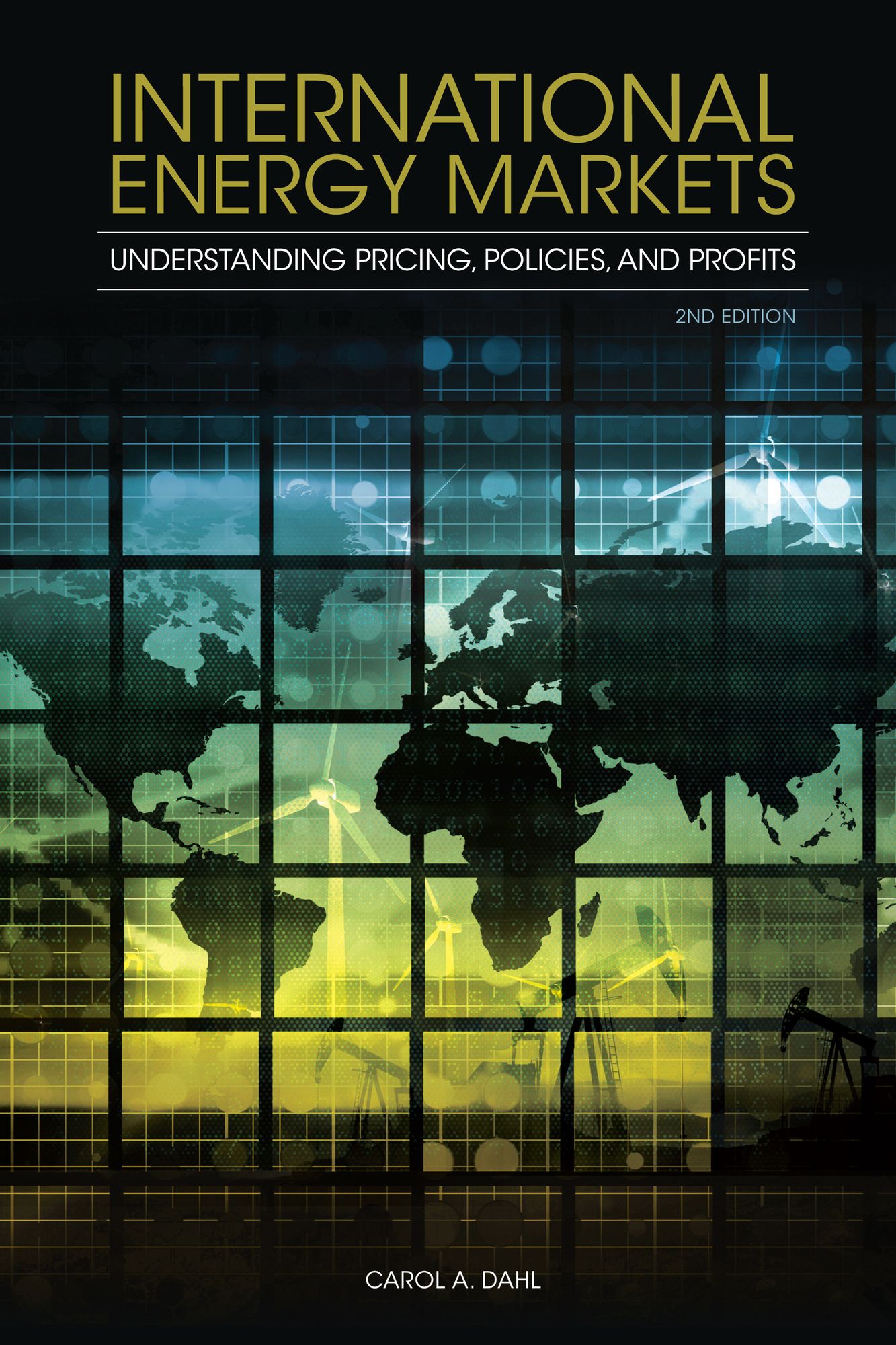 International Energy Markets: Understanding Pricing, Policies, and Profits