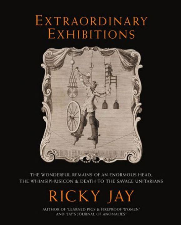 Extraordinary Exhibitions: The Wonderful Remains of an Enormous Head, The Whimsiphusicon & Death to the Savage Unitarians (Broadsides from the Collection of Ricky Jay)