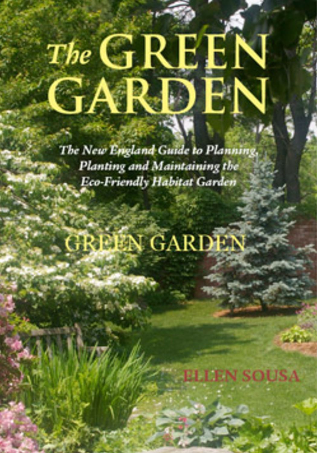 The Green Garden: A New England Guide to Planning, Planting and Maintaining the Planet-Friendly Habitat Garden