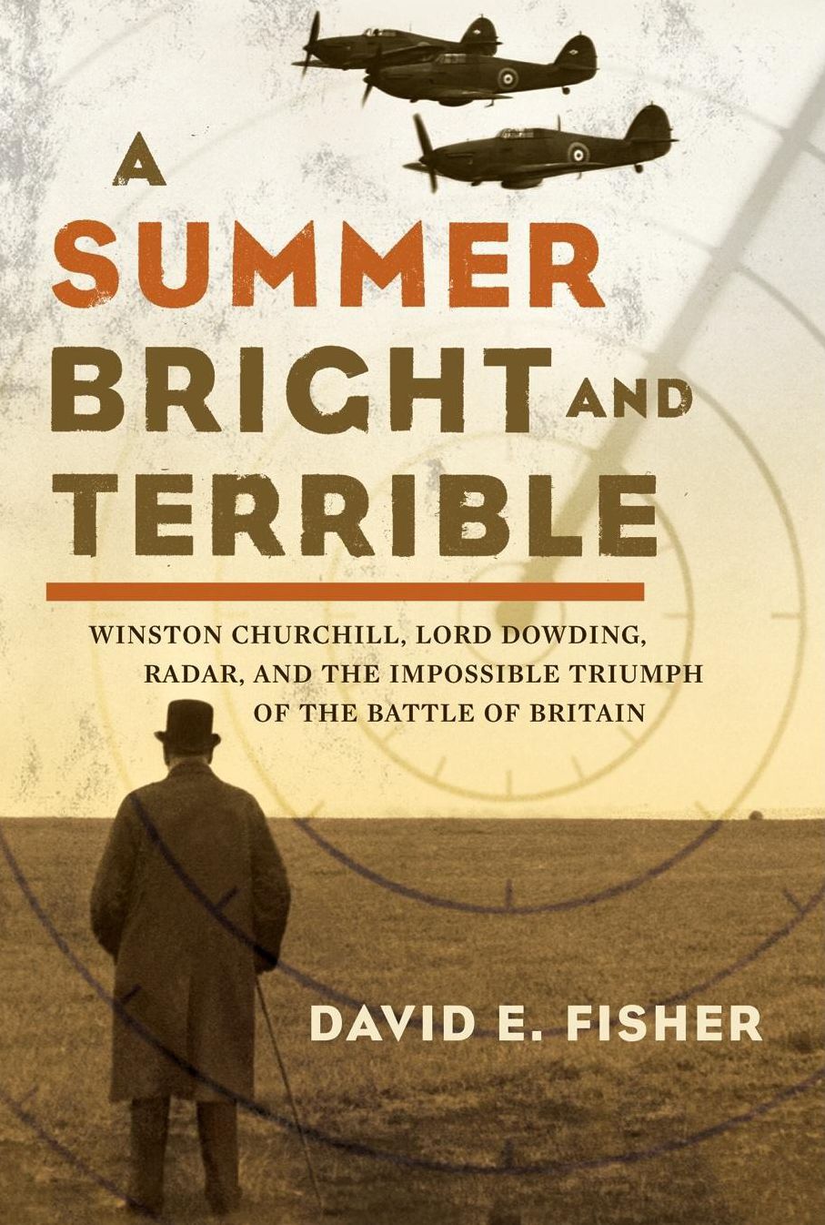 Summer Bright and Terrible: Winston Churchill, Lord Dowding, Radar and the Impossible Triumph of the Battle of Britain