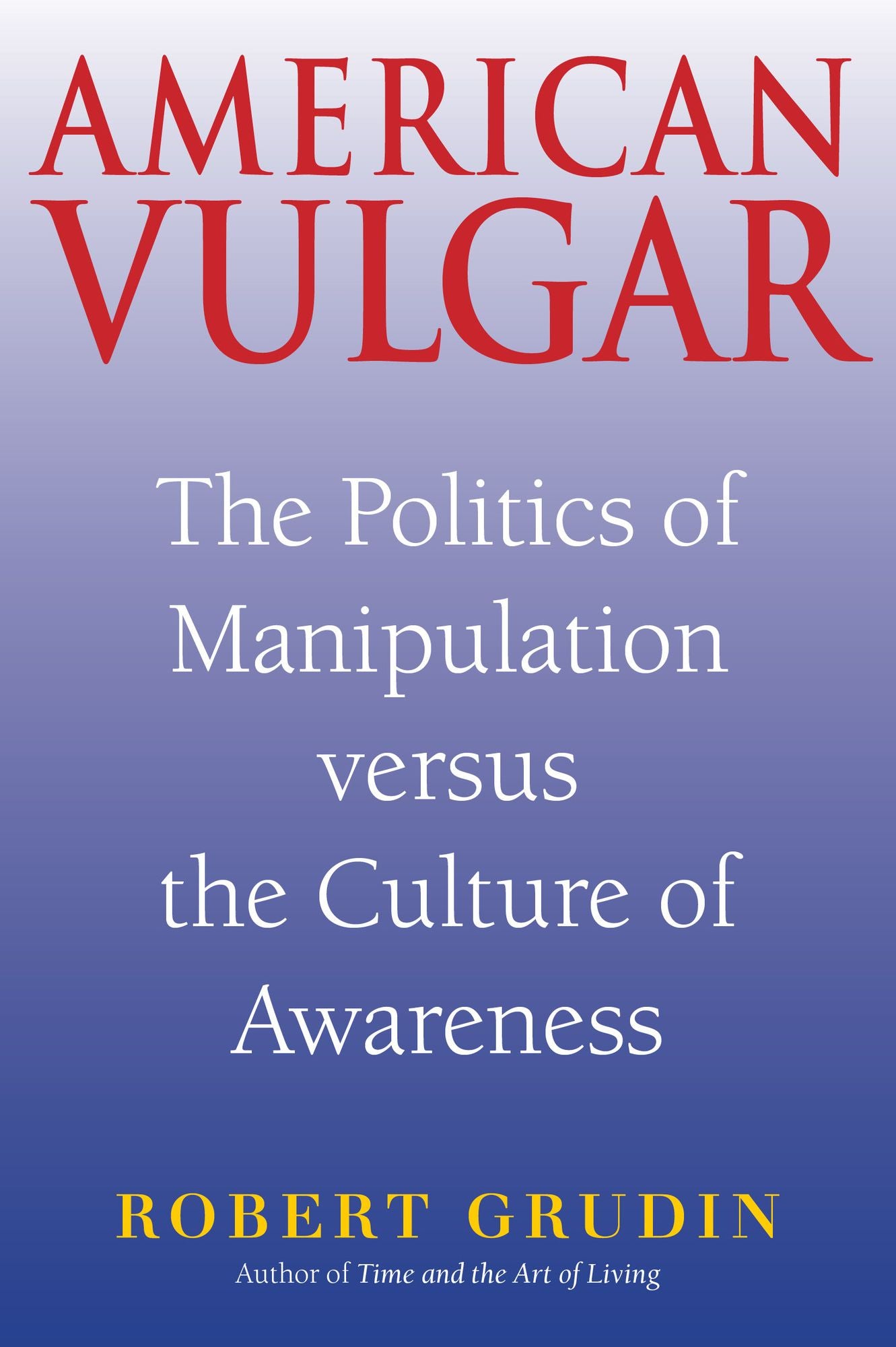 American Vulgar: The Politics of Manipulation and the Culture of Awareness