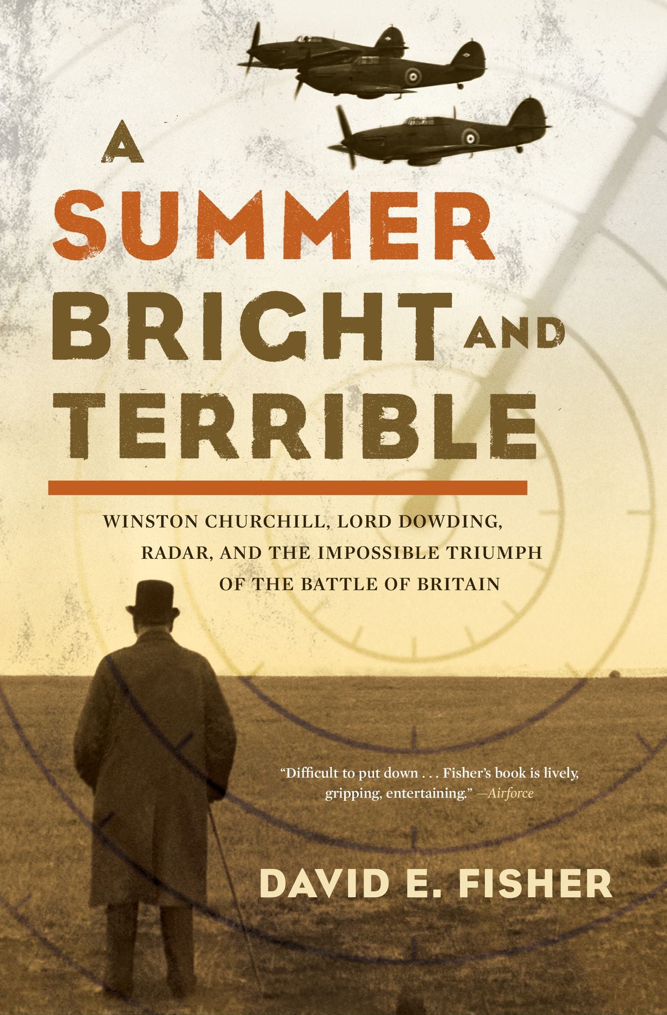 Summer Bright and Terrible: Winston Churchill, Lord Dowding, Radar, and the Impossible Triumph of the Battle of Britain