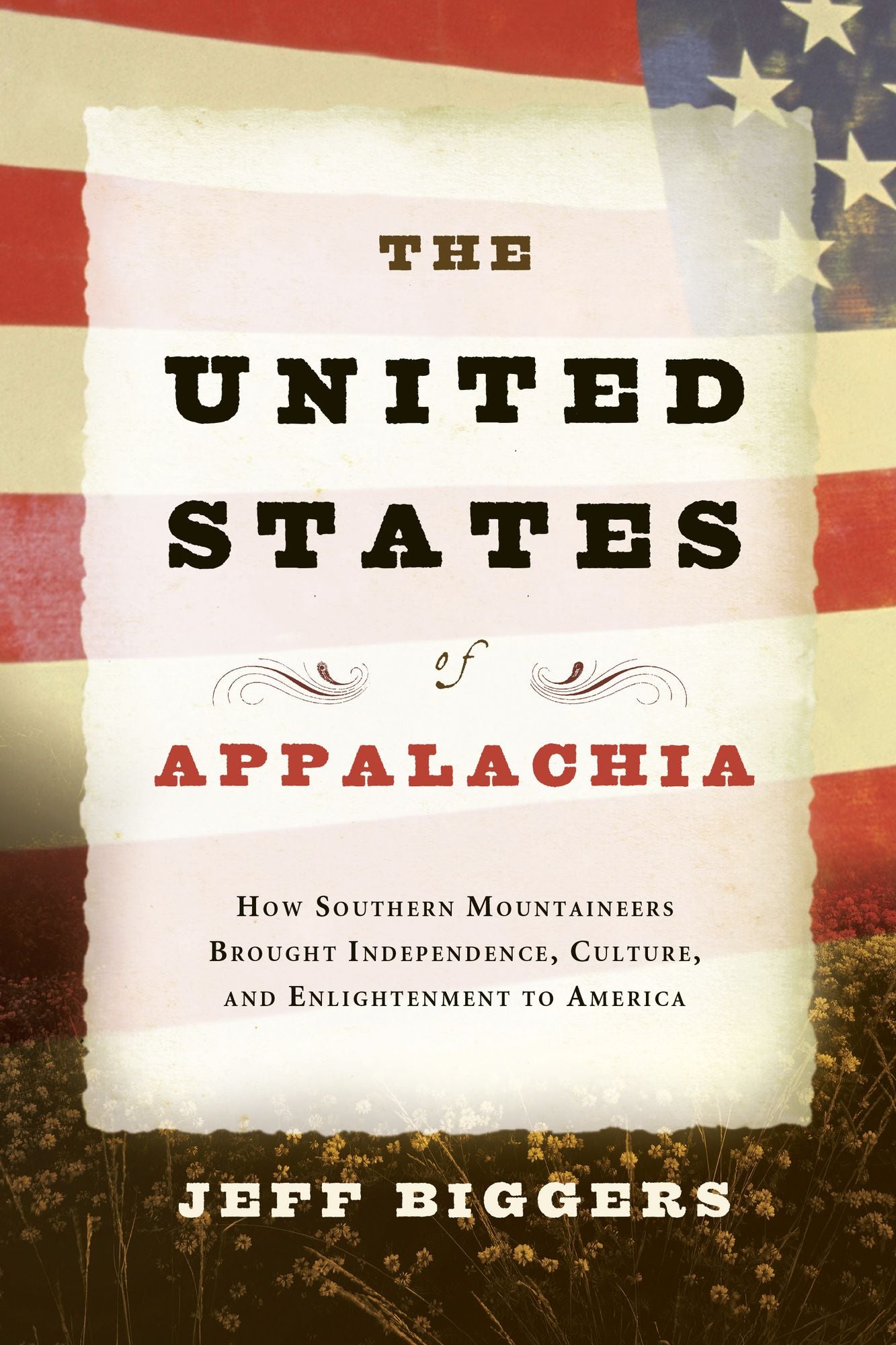 United States of Appalachia: How Southern Mountaineers Brought Independence, Culture, and Enlightenment to America