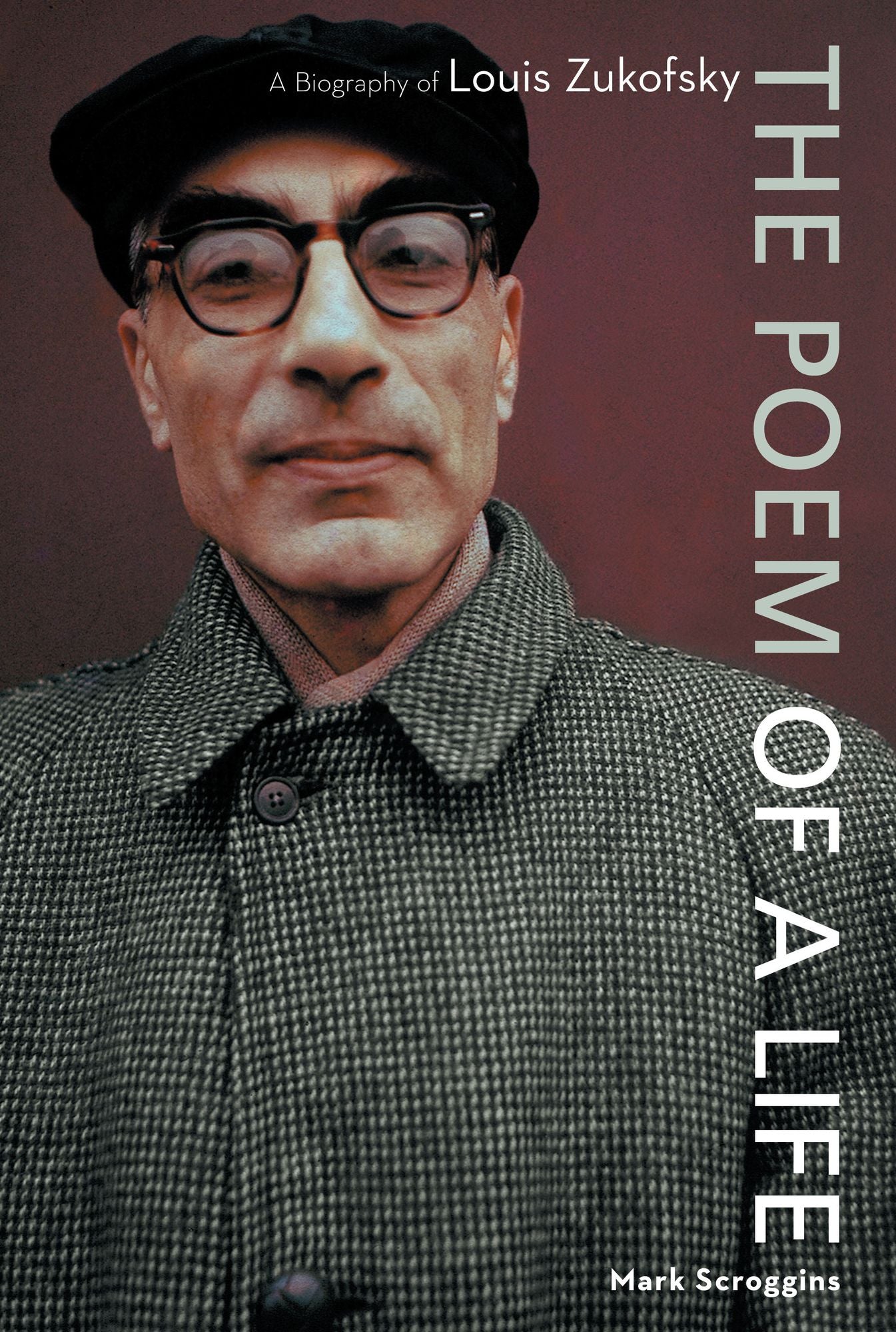 Poem of a Life: A Biography of Louis Zukofsky