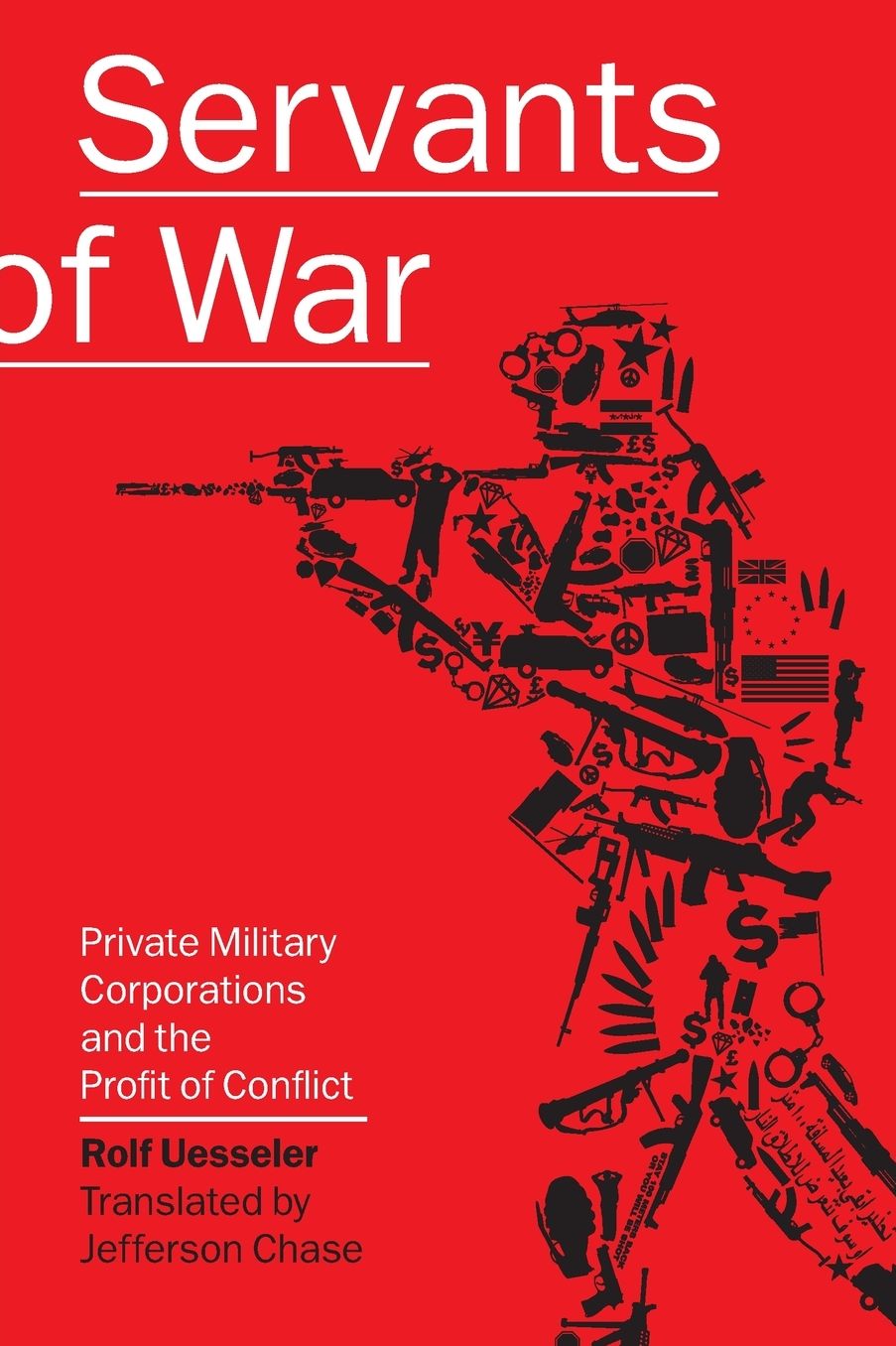 Servants of War: Private Military Corporations and the Profit of Conflict