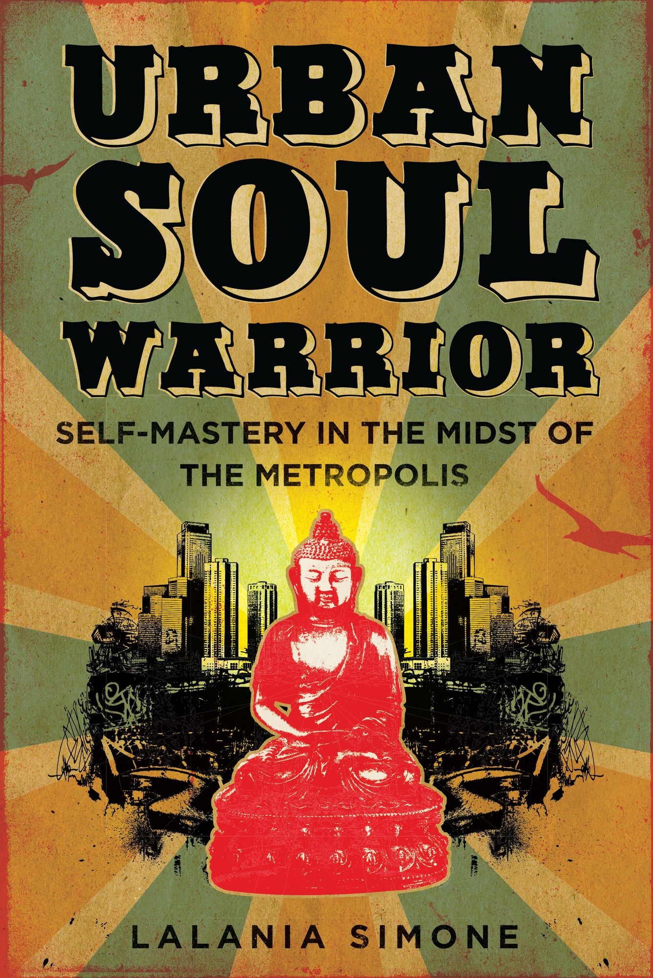 Urban Soul Warrior: Self Mastery in the Midst of the Metropolis