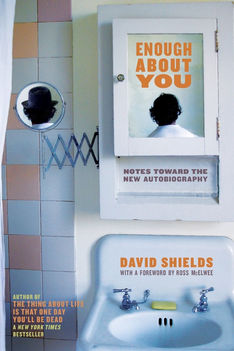 Enough About You: Notes Toward the New Autobiography