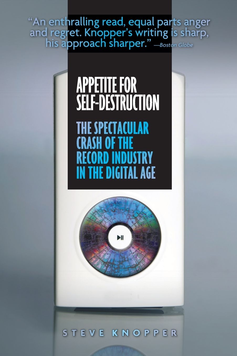 Appetite for Self-Destruction: The Spectacular Crash of the Record Industry in the Digital Age