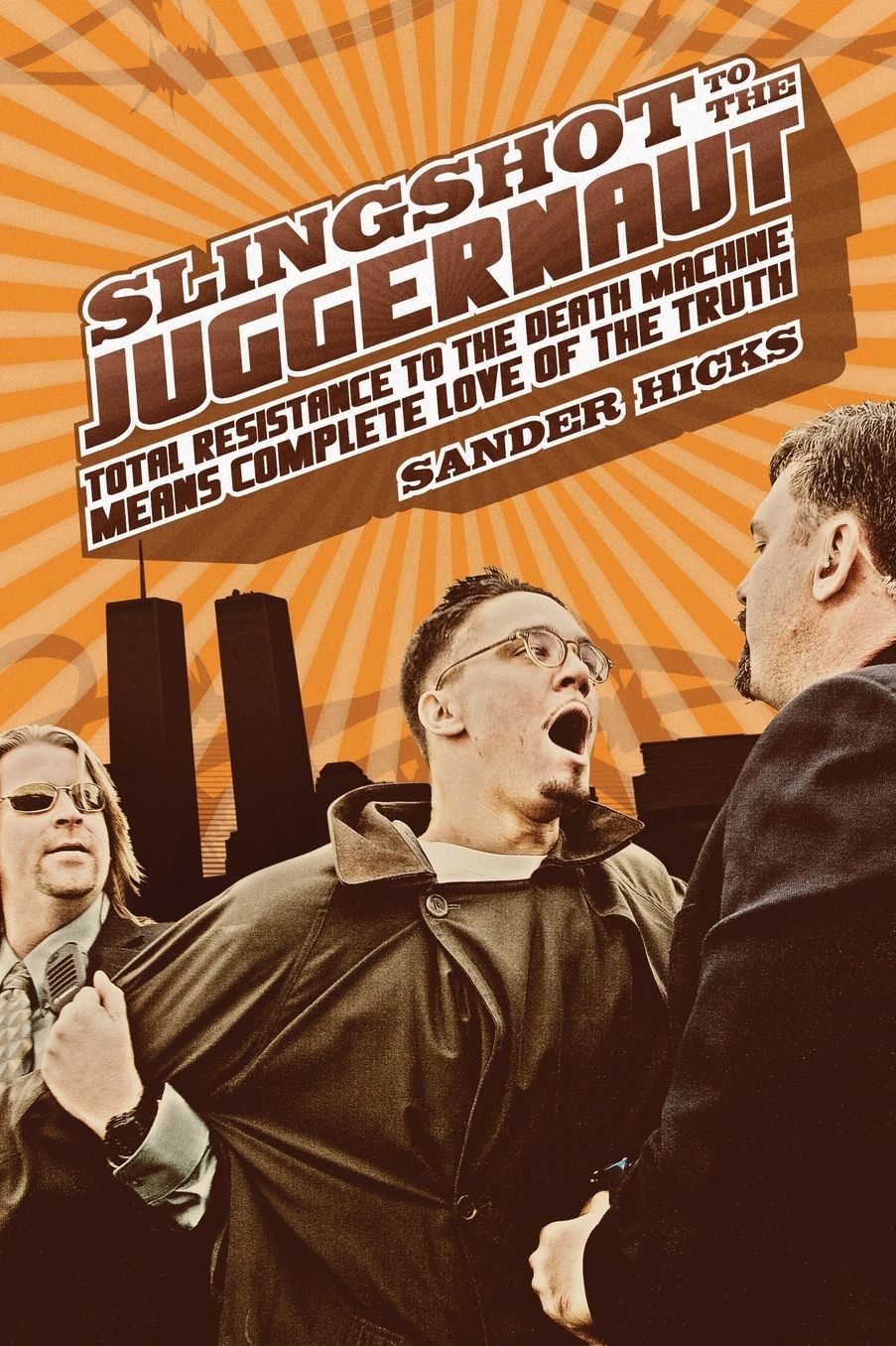 Slingshot to the Juggernaut: Total Resistance to Secrecy and War is Total Love for the Truth