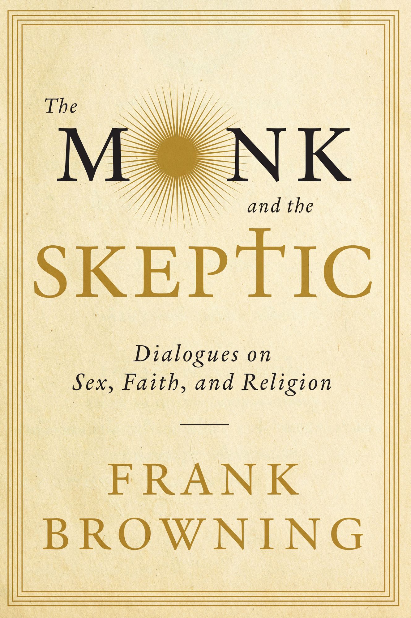 The Monk and the Skeptic: Dialogues on Sex, Faith, and Religion