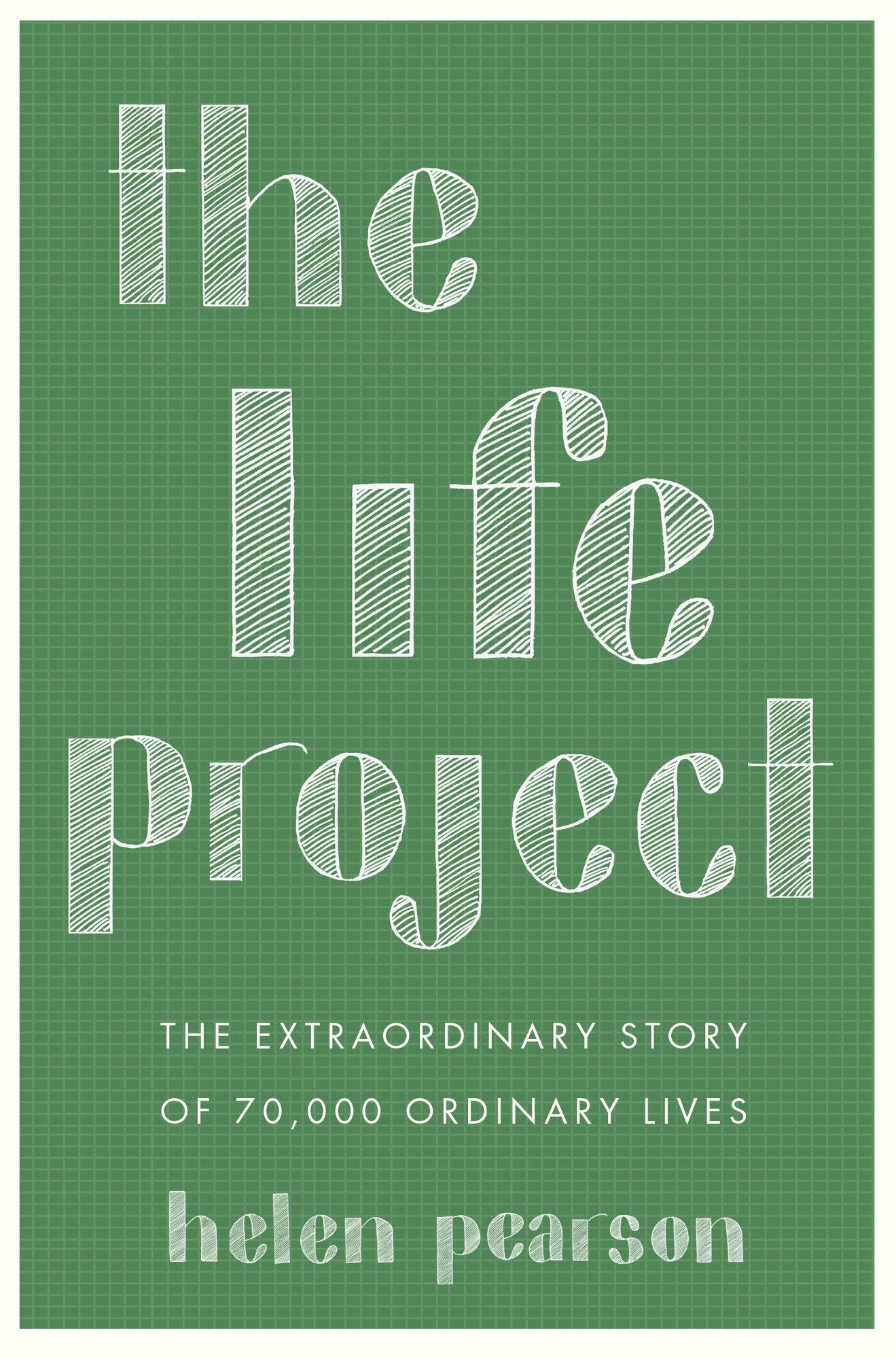 The Life Project: The Extraordinary Story of 70,000 Ordinary Lives