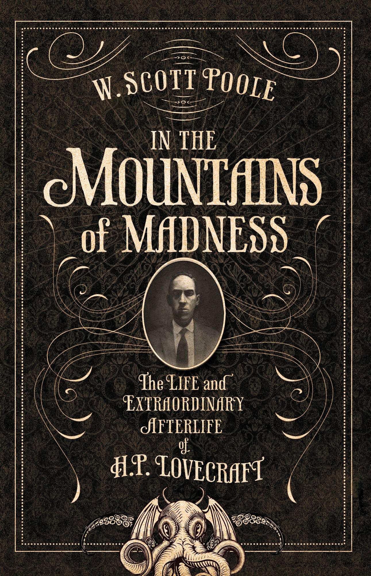 In the Mountains of Madness: The Life, Death, and Extraordinary Afterlife of H.P. Lovecraft