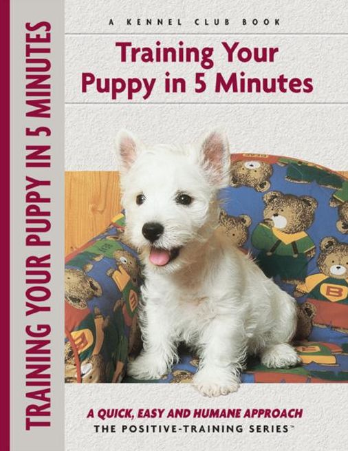 Training Your Puppy In 5 Minutes: A Quick, Easy and Humane Approach