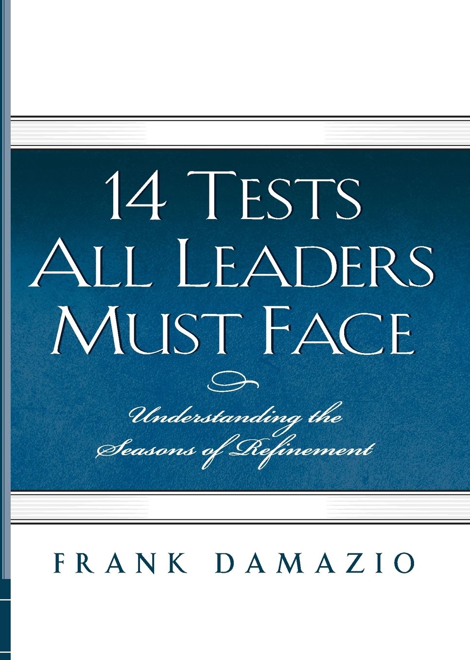 14 Tests All Leaders Must Face: Understanding the Seasons of Refinement
