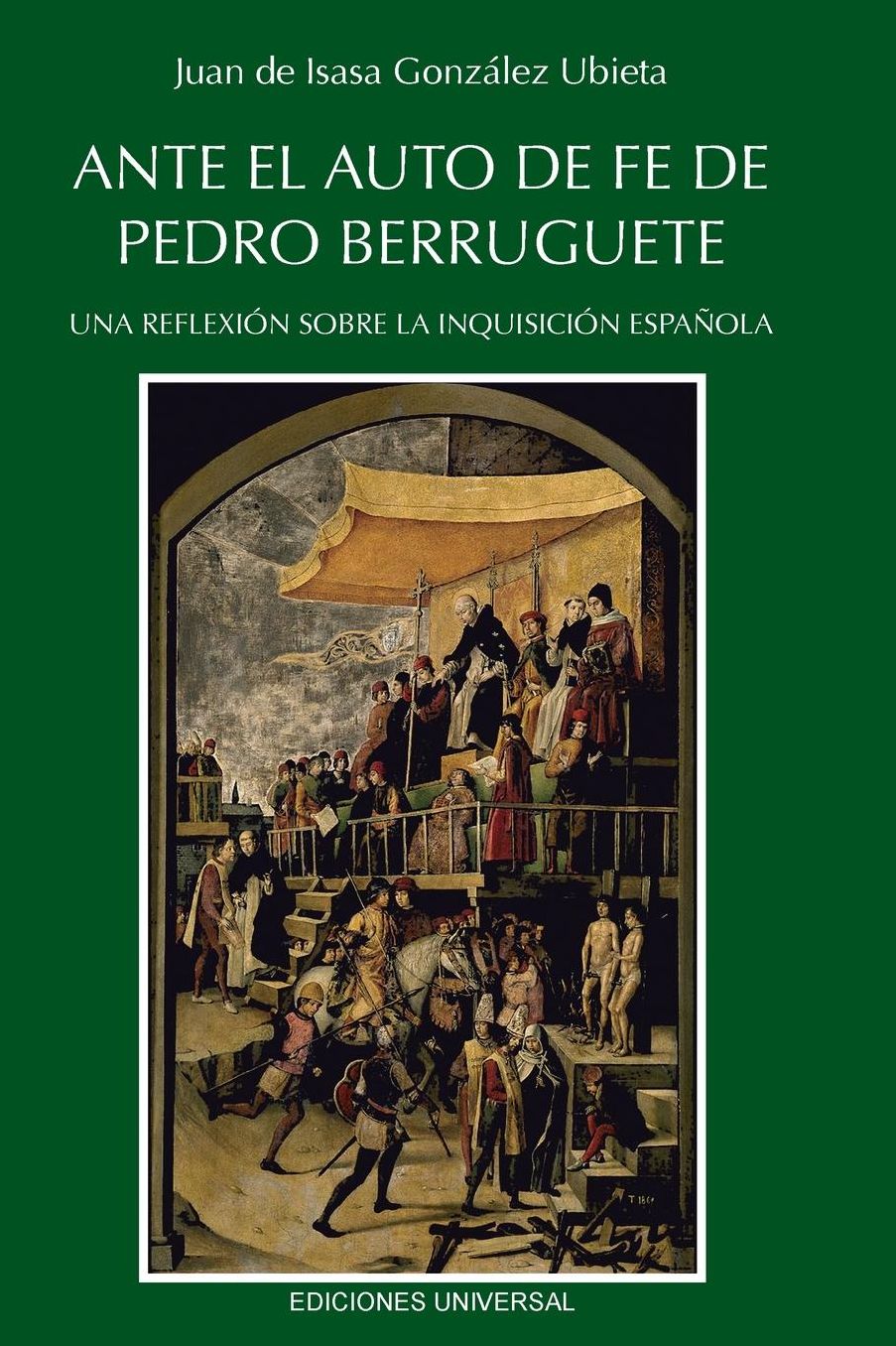 ANTE EL AUTO DE FE DE PEDRO BERRUGUETE. UNA REFLEXIÓN SOBRE LA INQUISICIÓN ESPAÑOLA,