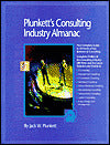 Plunkett's Consulting Industry Almanac: The Only Comprehensive Guide to the Consulting Industry
