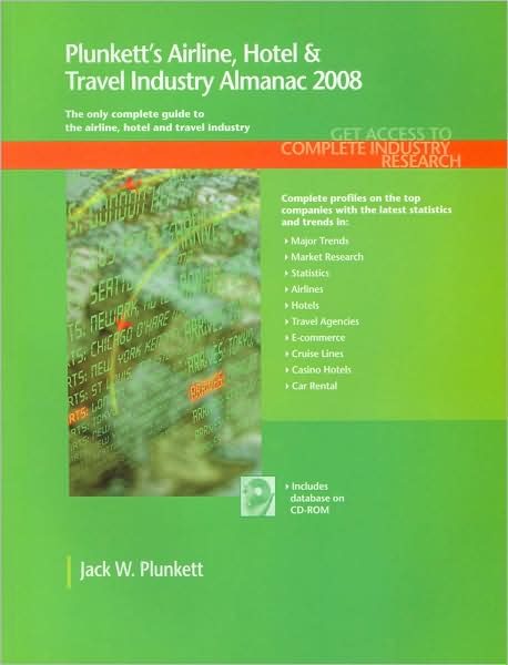 Plunkett's Airline, Hotel and Travel Industry Almanac 2008: Airline, Hotel and Travel Industry Market Research, Statistics, Trends and Leading Companies