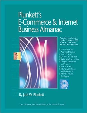 Plunkett's E-Commerce and Internet Business Almanac 2009: E-Commerce and Internet Business Industry Market Research, Statistics, Trends and Leading Companies