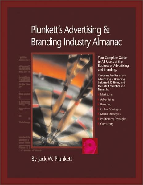 Plunkett's Advertising and Branding Industry Almanac 2009: Advertising and Branding Industry Market Research, Statistics, Trends and Leading Companies