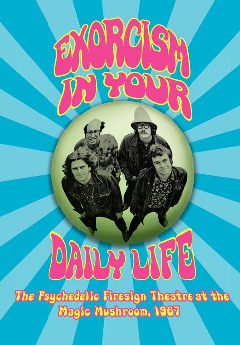 EXORCISM IN YOUR DAILY LIFE The Psychedelic Firesign Theatre At The Magic Mushroom - 1967