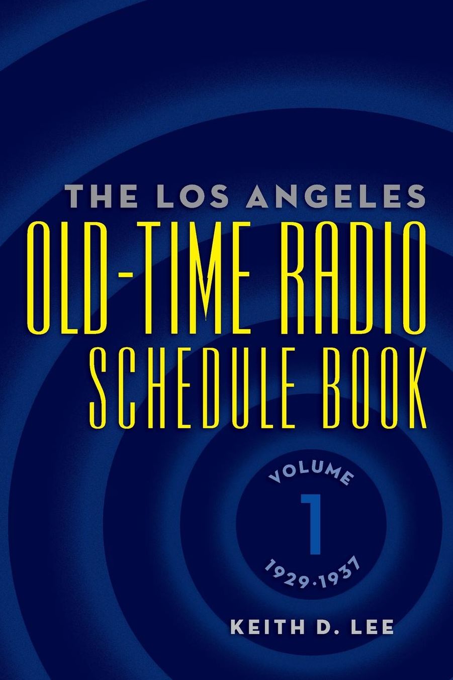The Los Angeles Old-Time Radio Schedule Book Volume 1, 1929-1937
