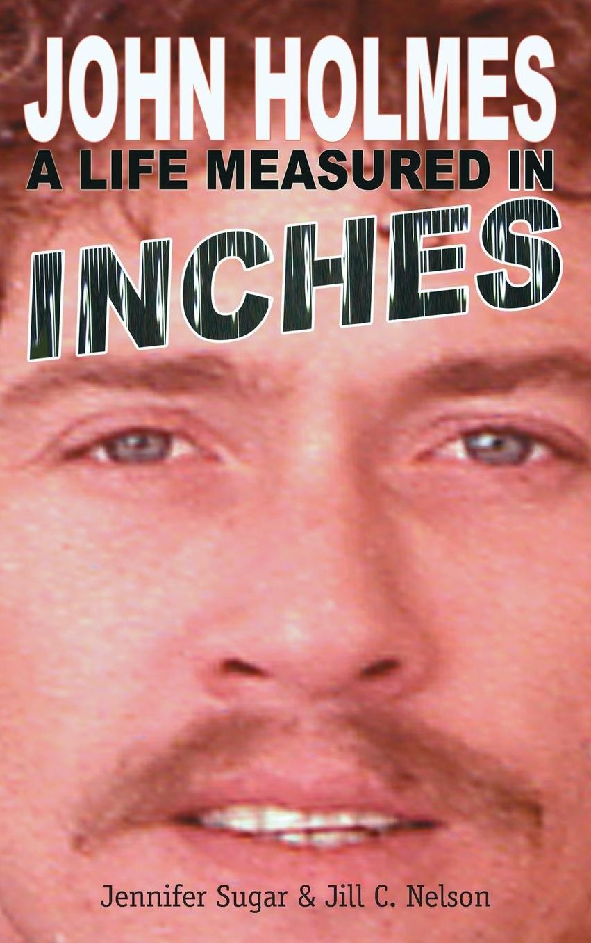 JOHN HOLMES: A LIFE MEASURED IN INCHES (NEW 2nd EDITION; Hardback)